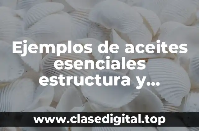 Ejemplos de aceites esenciales estructura y Significado