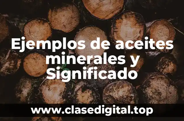 Ejemplos de aceites minerales y Significado