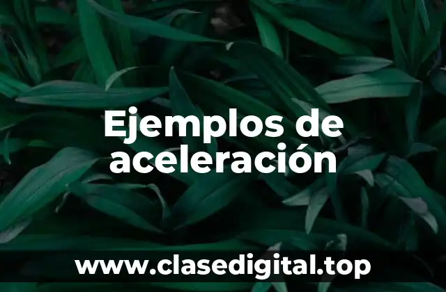 Ejemplos de aceleración