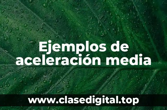 Ejemplos de aceleración media