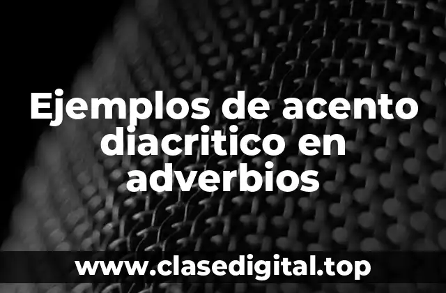 Ejemplos de acento diacritico en adverbios