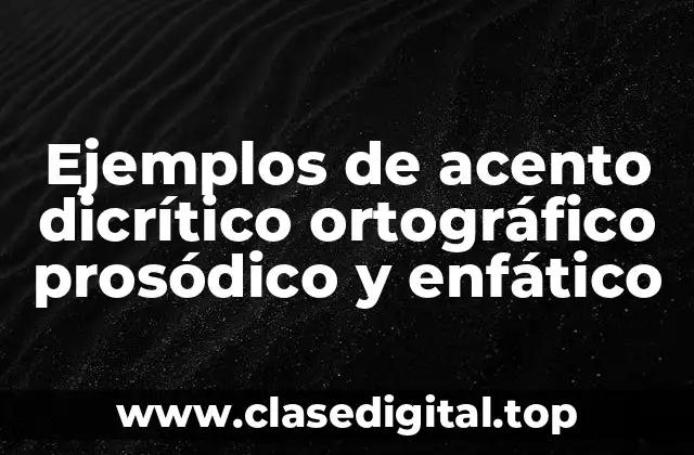 Ejemplos de acento dicrítico ortográfico prosódico y enfático
