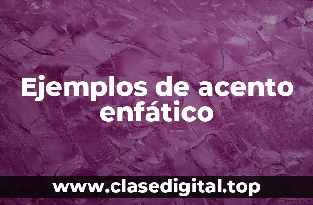 Ejemplos de acento enfático