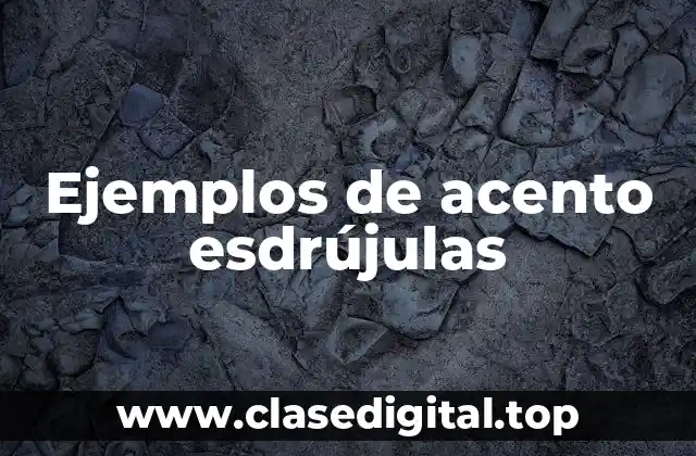 Ejemplos de acento esdrújulas