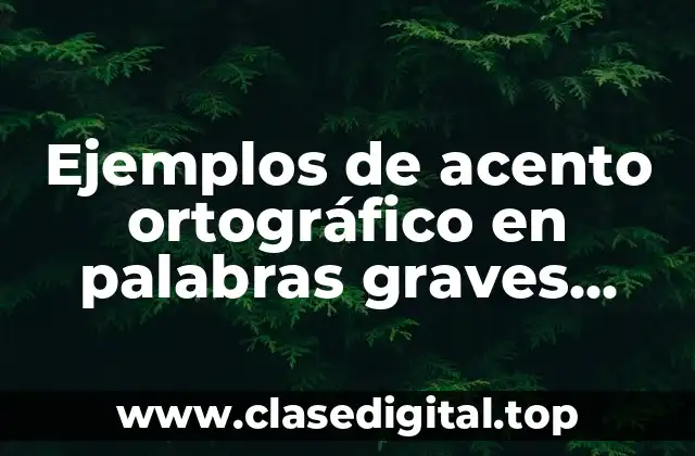 Ejemplos de acento ortográfico en palabras graves esdrújulas