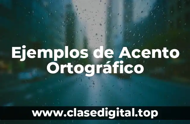 Ejemplos de Acento Ortográfico