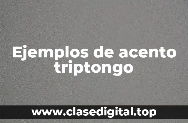 Ejemplos de acento triptongo