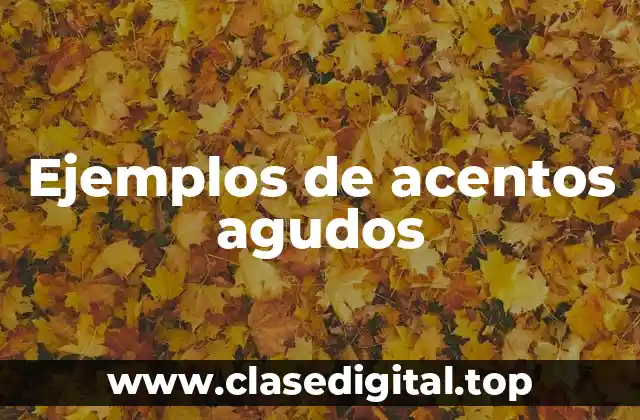 Ejemplos de acentos agudos