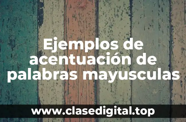 Ejemplos de acentuación de palabras mayusculas