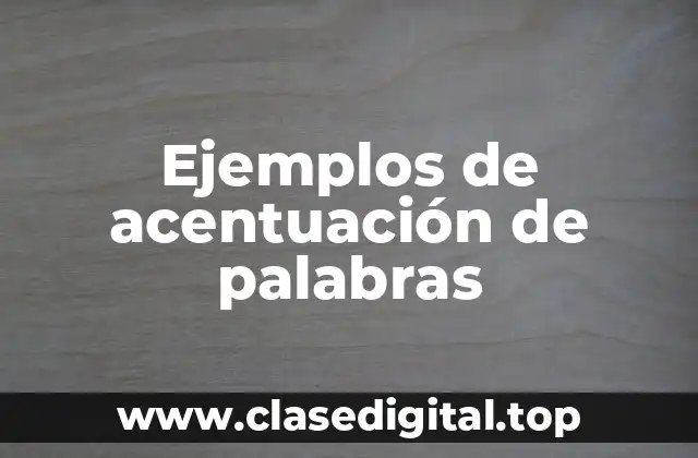 Ejemplos de acentuación de palabras