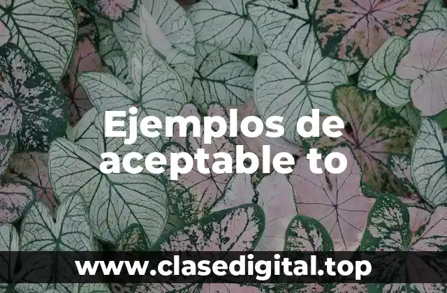 Ejemplos de acceptable to