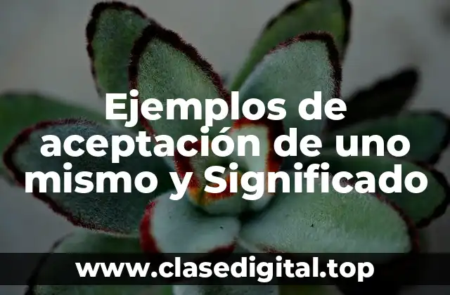 Ejemplos de aceptación de uno mismo