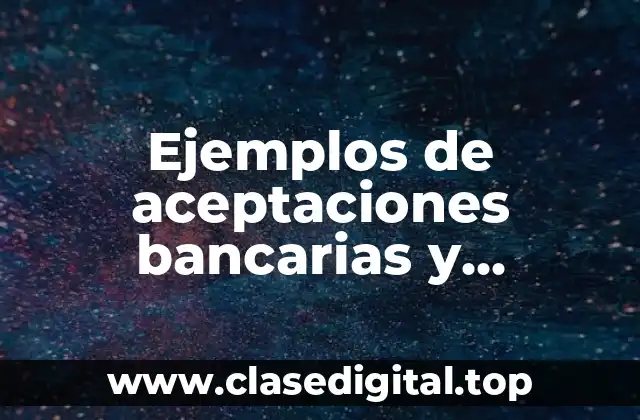 Ejemplos de aceptaciones bancarias y Significado