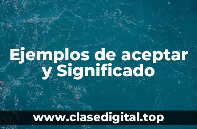 Ejemplos de aceptar y Significado