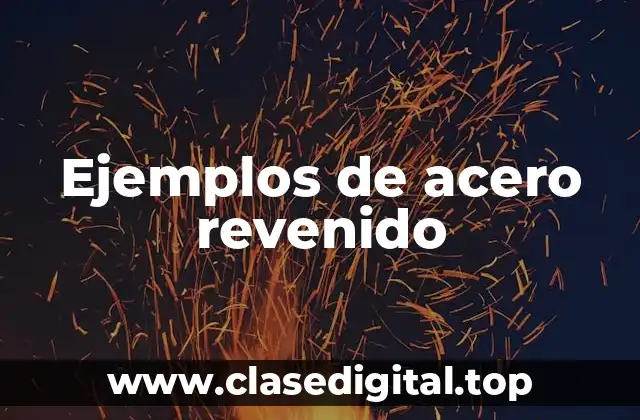 Ejemplos de acero revenido