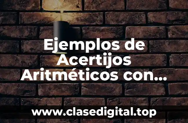 Ejemplos de Acertijos Aritméticos con Respuestas