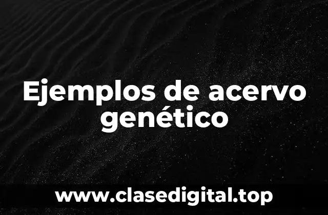 Ejemplos de acervo genético
