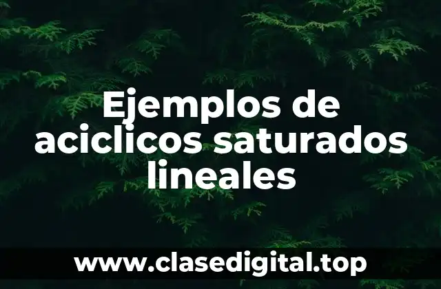 Ejemplos de aciclicos saturados lineales