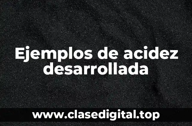 Ejemplos de acidez desarrollada