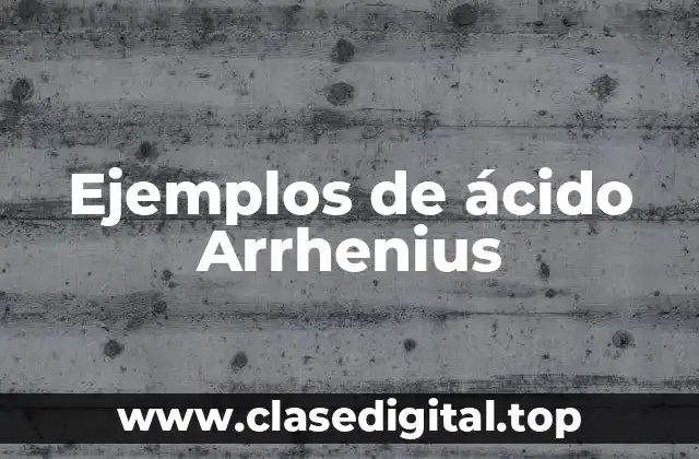 Ejemplos de ácido Arrhenius