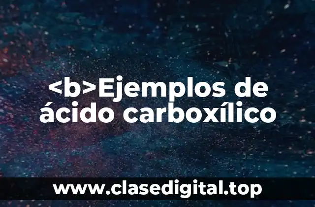 <b>Ejemplos de ácido carboxílico