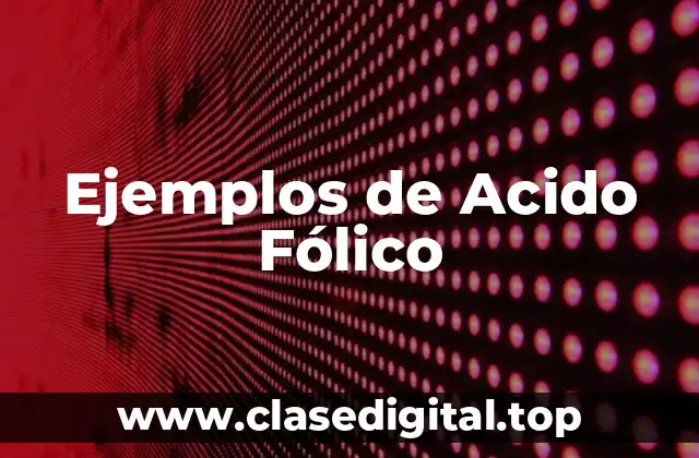 Ejemplos de Acido Fólico