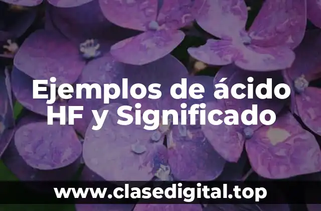 Ejemplos de ácido HF y Significado