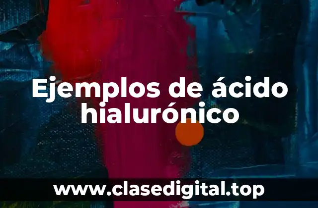 Ejemplos de ácido hialurónico