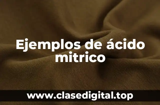 Ejemplos de ácido mitrico