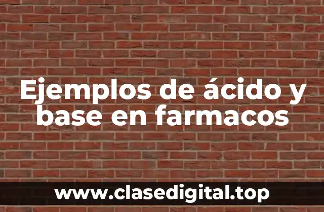 Ejemplos de ácido y base en farmacos