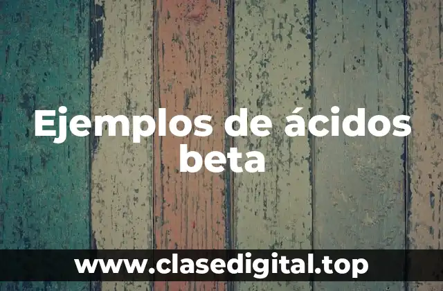 Ejemplos de ácidos beta