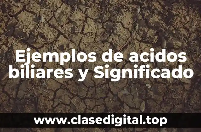 Ejemplos de acidos biliares y Significado