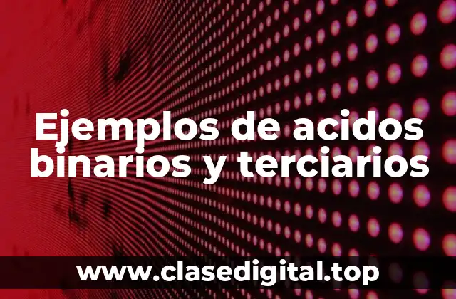 Ejemplos de ácidos binarios y terciarios