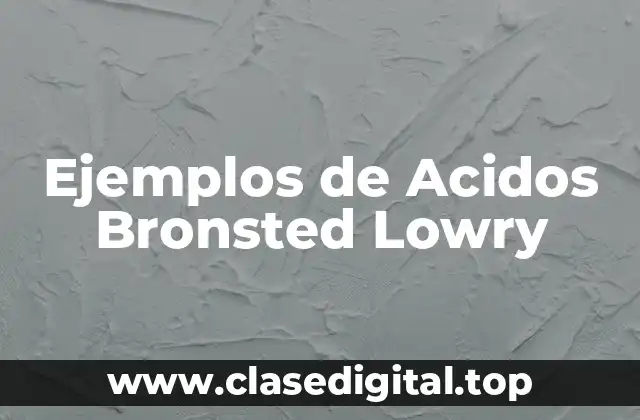 Ejemplos de Acidos Bronsted Lowry