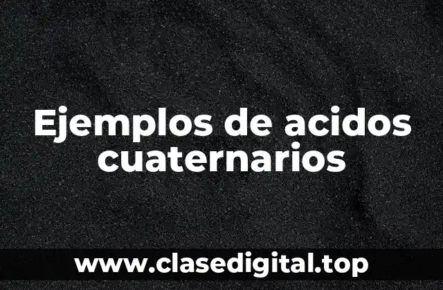 Ejemplos de acidos cuaternarios