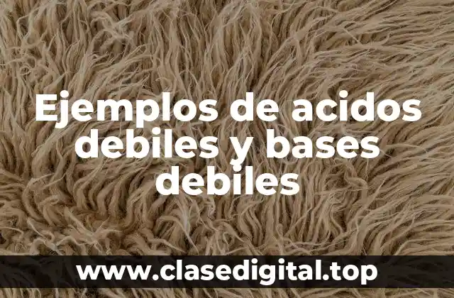 Ejemplos de acidos debiles y bases debiles