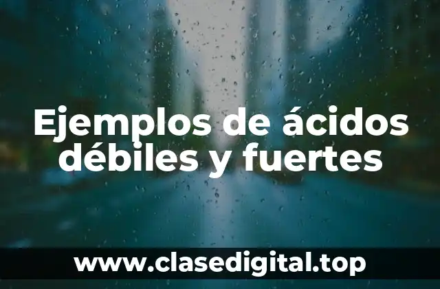 Ejemplos de ácidos débiles y fuertes