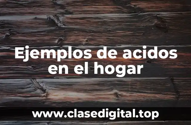 Ejemplos de acidos en el hogar
