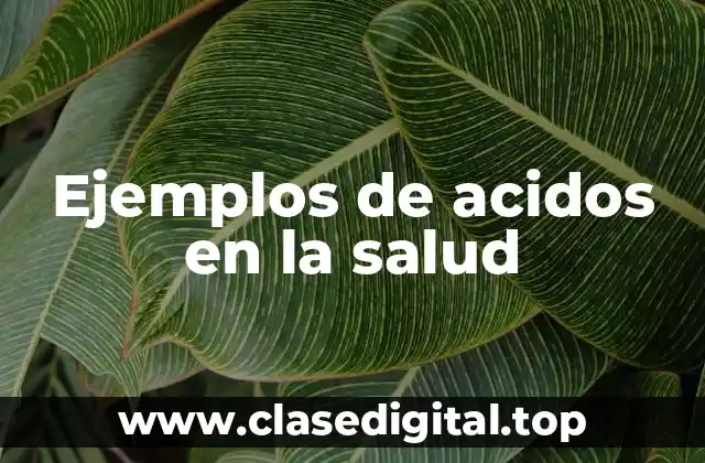 Ejemplos de acidos en la salud