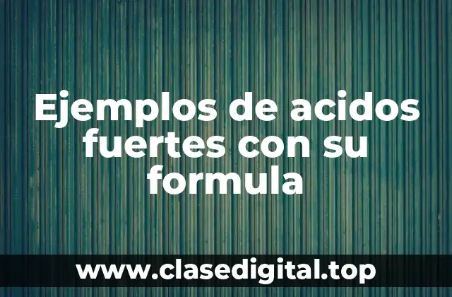 Ejemplos de acidos fuertes con su formula