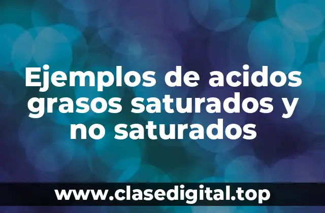 Ejemplos de acidos grasos saturados y no saturados