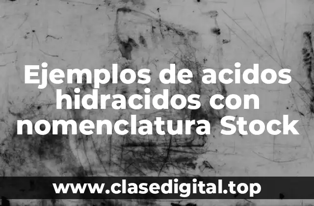 Ejemplos de acidos hidracidos con nomenclatura Stock