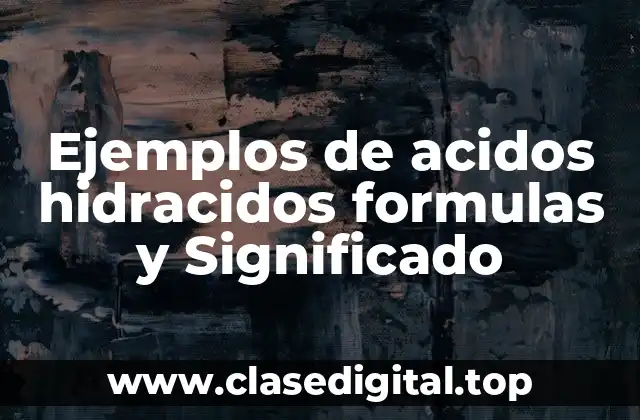 Ejemplos de acidos hidracidos formulas y Significado