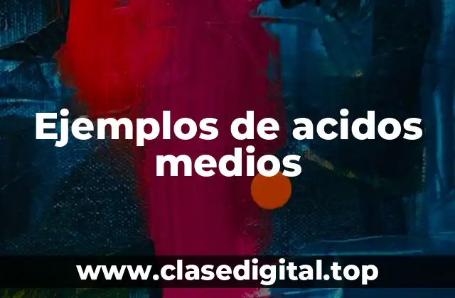 Ejemplos de acidos medios