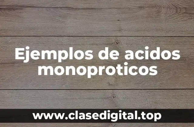 Ejemplos de acidos monoproticos