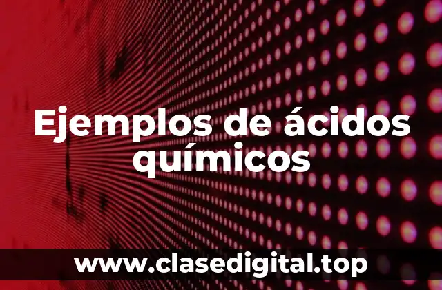 Ejemplos de ácidos químicos