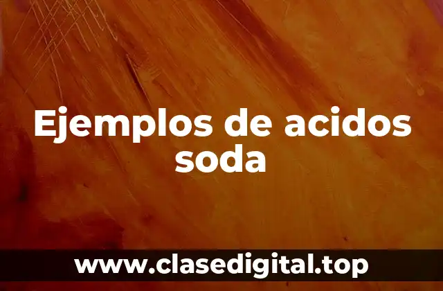 Ejemplos de acidos soda