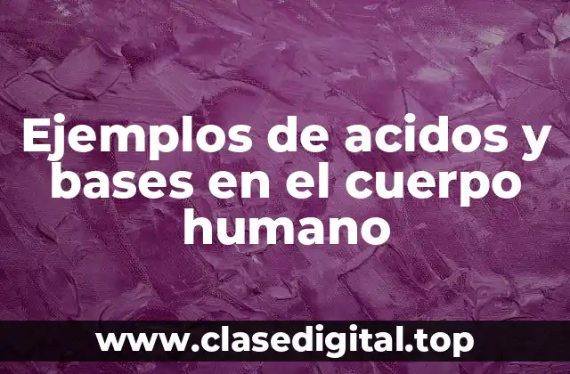 Ejemplos de acidos y bases en el cuerpo humano