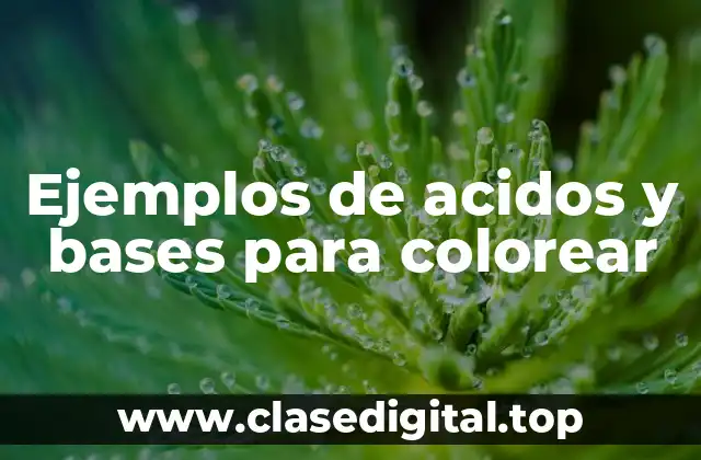 Ejemplos de acidos y bases para colorear