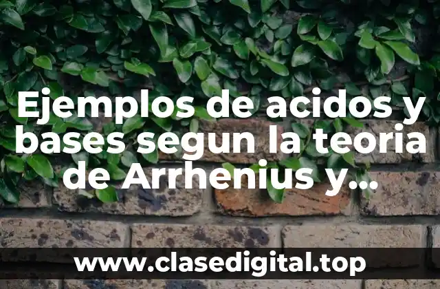Ejemplos de acidos y bases segun la teoria de Arrhenius y Significado